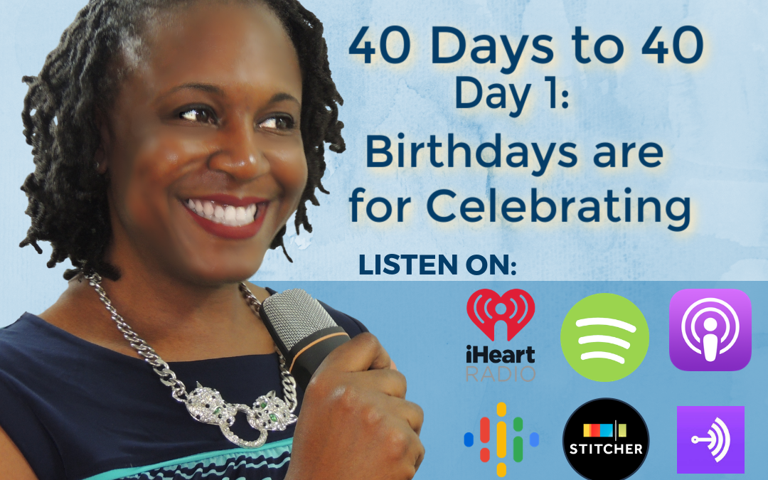 40 Days to 40 – Birthdays are for Celebrating