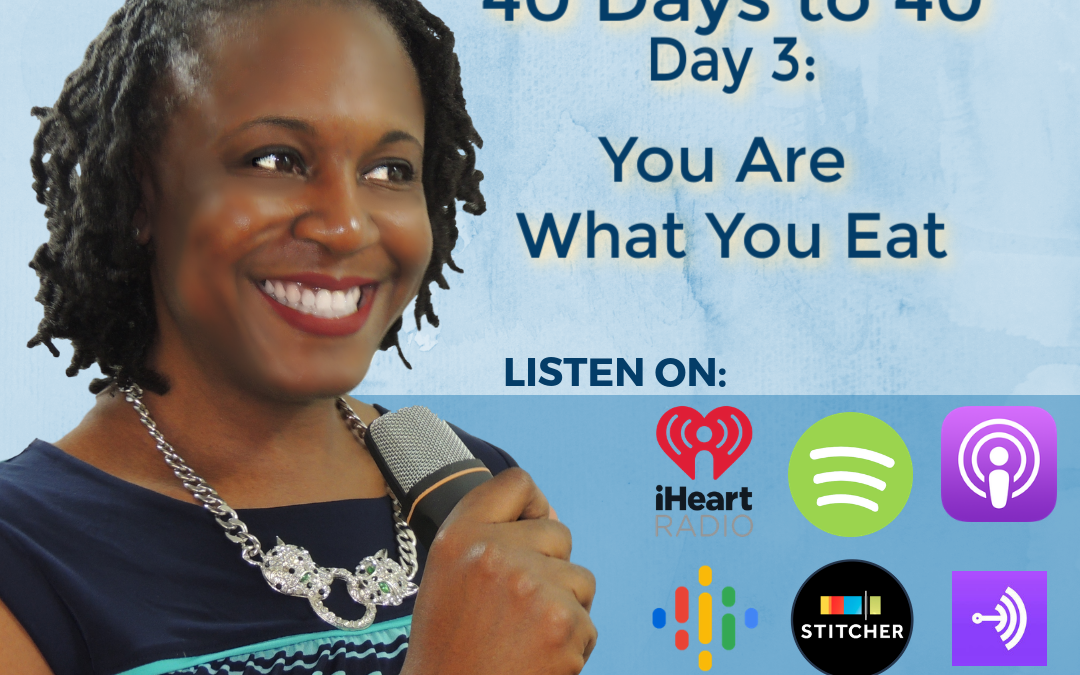 40 Days to 40 – Day 3: You are What You Eat