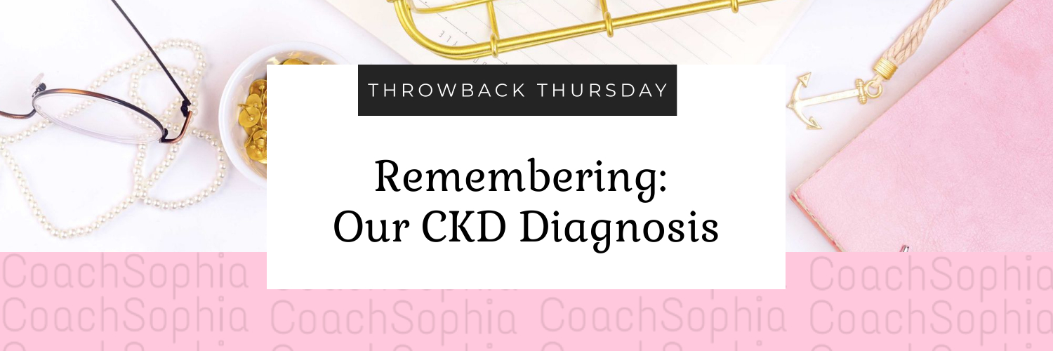 Our CKD Diagnosis - A blog post by Coach Sophia Antoine