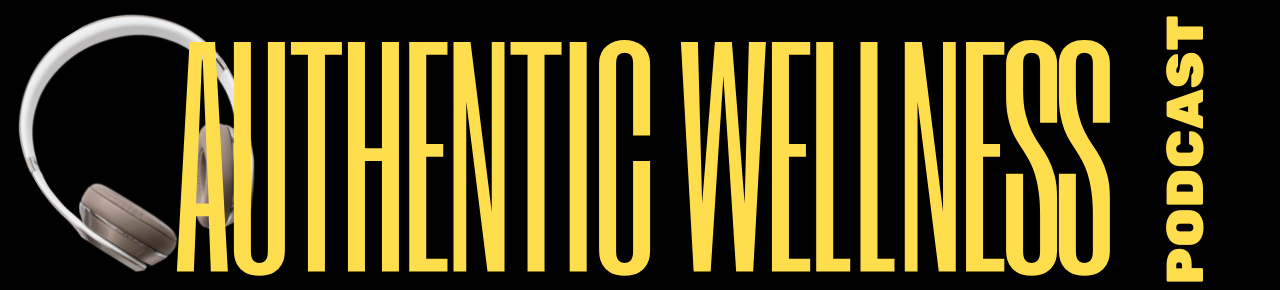 Authentic Wellness Podcast Authentic Wellness Podcast