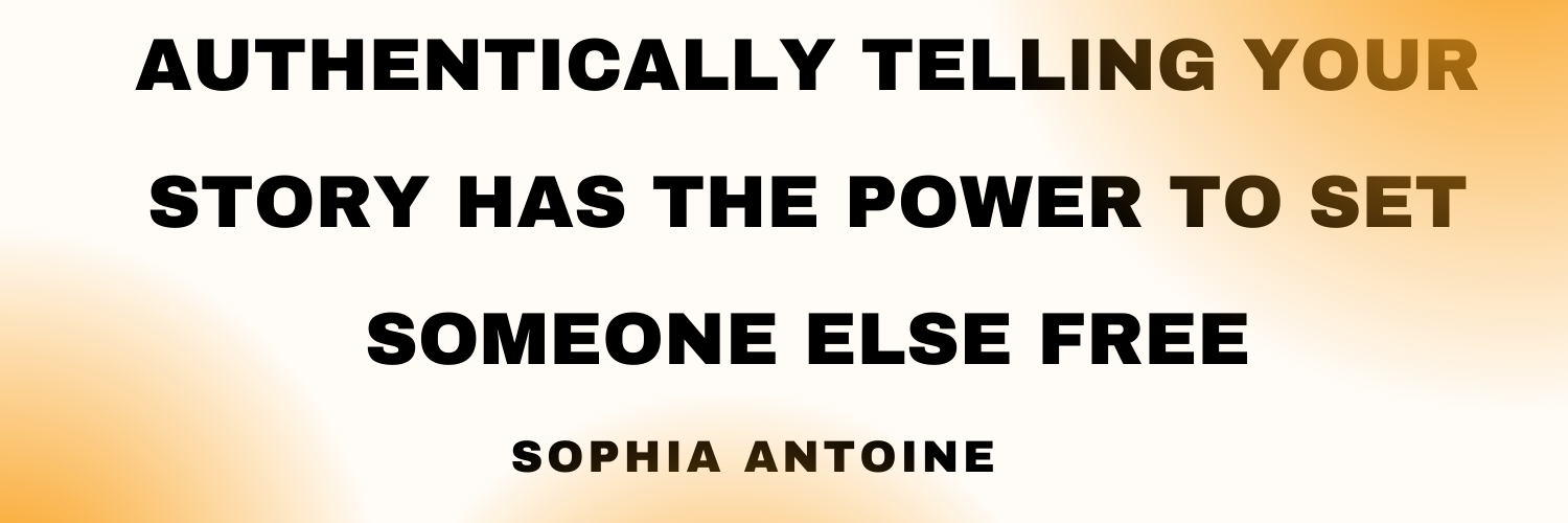 Telling your story could set another person free Authentic Wellness Podcast with Sophia Antoine